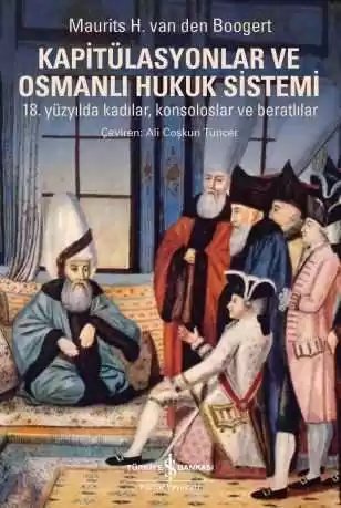 Cover of Kapitülasyonlar ve Osmanlı Hukuk Sistemi – 18. Yüzyılda Kadılar, Konsoloslar ve Beratlılar