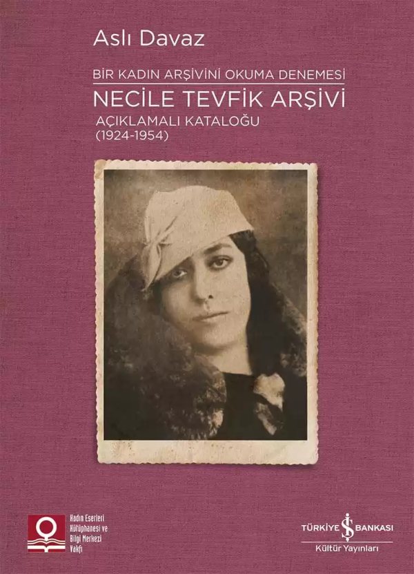 Cover of Necile Tevfik Arşivi Açıklamalı Kataloğu (1924-1954) Bir Kadın Arşivini Okuma Denemesi