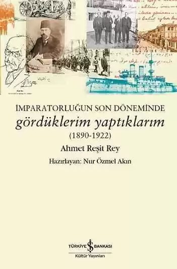 Cover of İmparatorluğun Son Döneminde Gördüklerim Yaptıklarım (1890-1922)