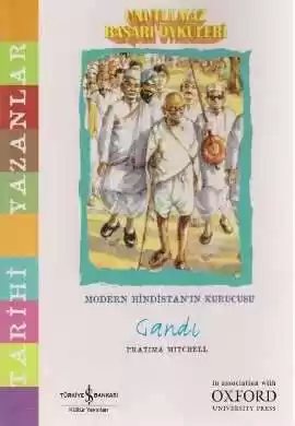 Cover of Unutulmaz Başarı Öyküleri – Modern Hindistan’ın Kurucusu Gandi