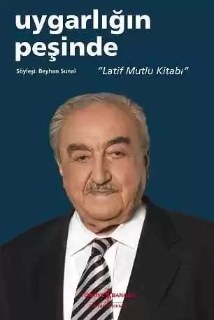 Cover of Uygarlığın Peşinde “Latif Mutlu Kitabı”