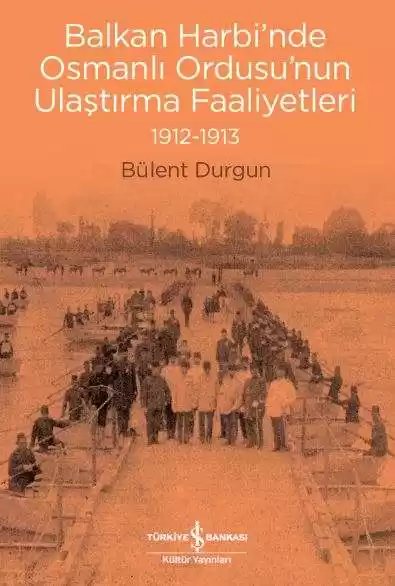 Cover of Balkan Harbi’nde Osmanlı Ordusu’nun Ulaştırma Faaliyetleri 1912-1913
