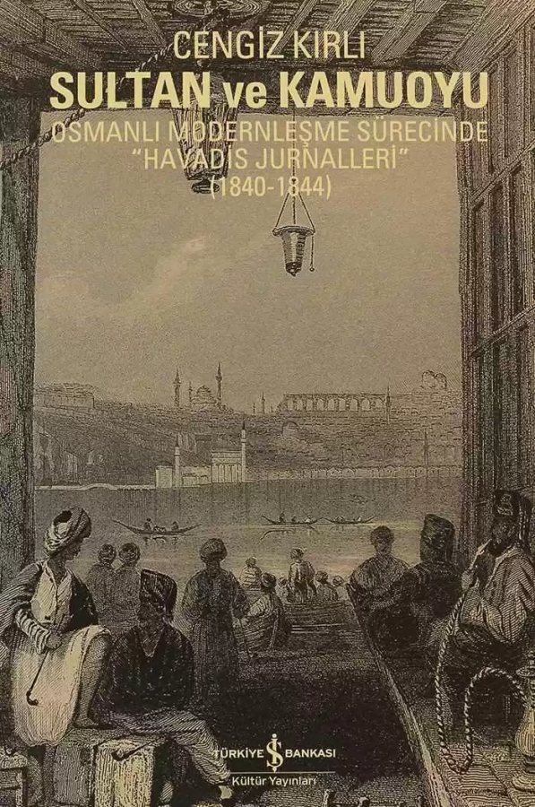 Cover of Sultan ve Kamuoyu – Osmanlı Modernleşme Sürecinde “Havadis Jurnalleri” (1840-1844)