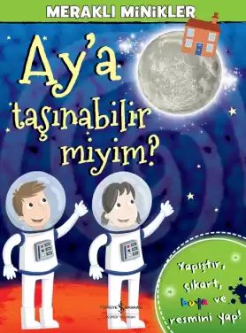 Cover of Meraklı Minikler – Ay’a Taşınabilir miyim?