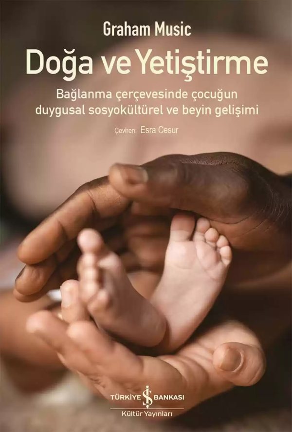 Cover of Doğa ve Yetiştirme – Bağlanma Çerçevesinde Çocuğun Duygusal Sosyokültürel ve Beyin Gelişimi