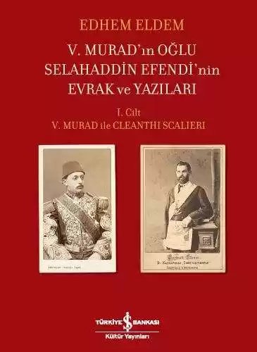 Cover of V. Murad’ın Oğlu Selahaddin Efendi’nin Evrak ve Yazıları I. Cilt – V. Murad ile Cleanthi Scalieri