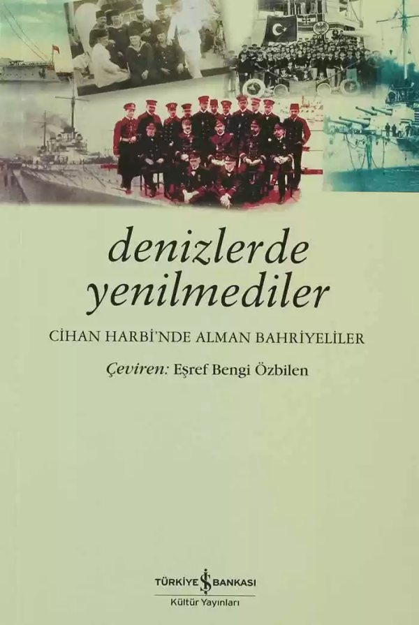 Cover of Denizlerde Yenilmediler – Cihan Harbi’nde Alman Bahriyeliler