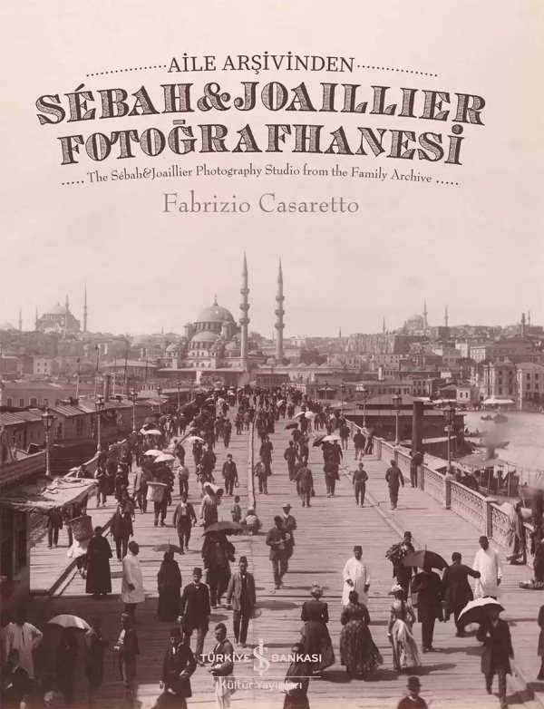 Cover of Aile Arşivinden Sébah & Joaillier Fotoğrafhanesi – The Sébah & Joaillier Photography Studio From The Family Archive – Sert Kapak