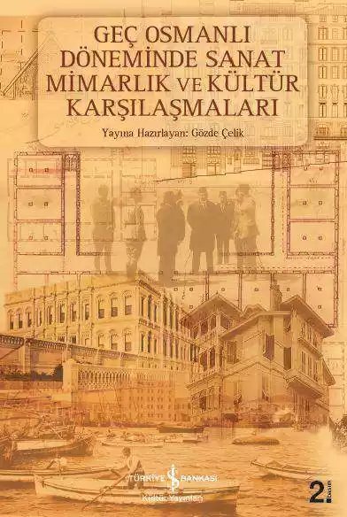 Cover of Geç Osmanlı Döneminde Sanat Mimarlık ve Kültür Karşılaşmaları