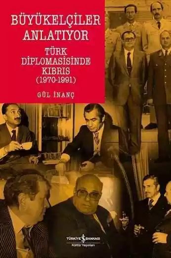 Cover of Büyükelçiler Anlatıyor – Türk Diplomasisinde Kıbrıs (1970-1991)