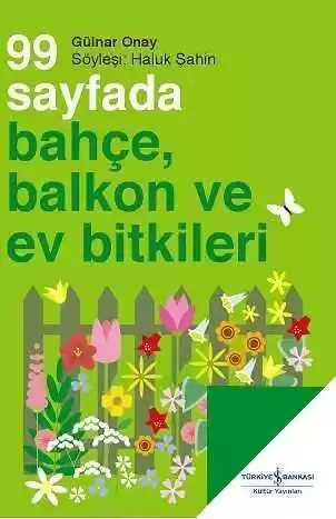 Cover of 99 Sayfada Bahçe, Balkon ve Ev Bitkileri