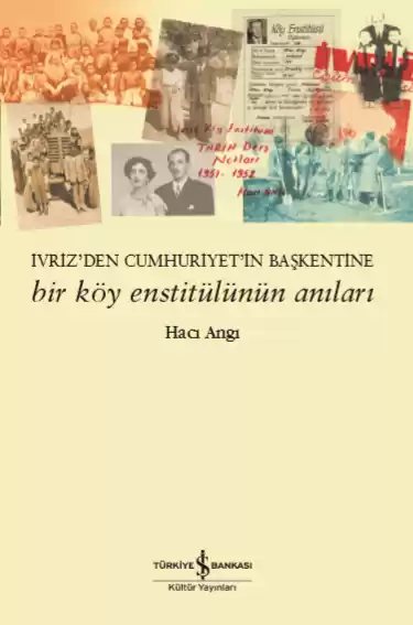 Cover of Bir Köy Enstitülünün Anıları – İvriz’den Cumhuriyet’in Başkentine