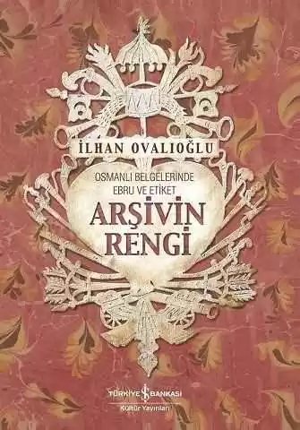 Cover of Arşivin Rengi – Osmanlı Belgelerinde Ebru ve Etiket