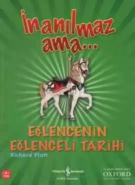 Cover of İnanılmaz Ama… Eğlencenin Eğlenceli Tarihi