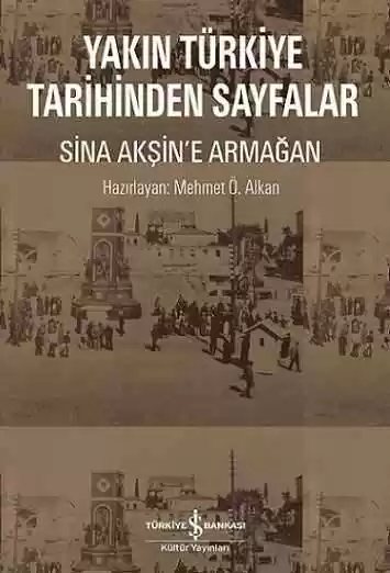 Cover of Yakın Türkiye Tarihinden Sayfalar – Sina Akşin’e Armağan