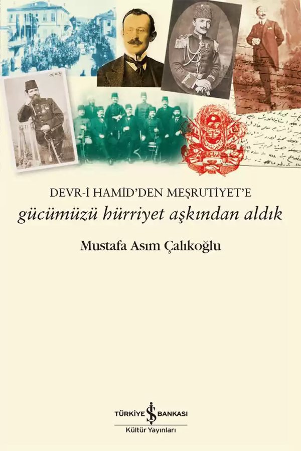 Cover of Gücümüzü Hürriyet Aşkından Aldık – Devr-i Hamid’den Meşrutiyet’e