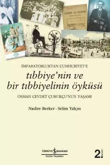 Cover of İmparatorluktan Cumhuriyet’e Tıbbiye’nin ve Bir Tıbbiyelinin Öyküsü – Osman Cevdet Çubukçu’nun Yaşamı