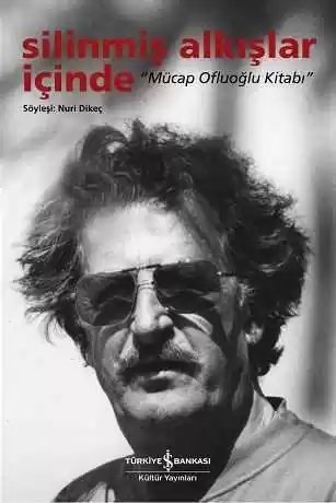 Cover of Silinmiş Alkışlar İçinde “Mücap Ofluoğlu Kitabı”