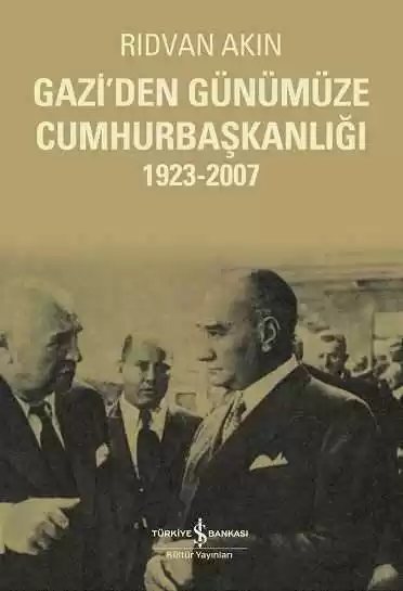 Cover of Gazi’den Günümüze Cumhurbaşkanlığı 1923-2007
