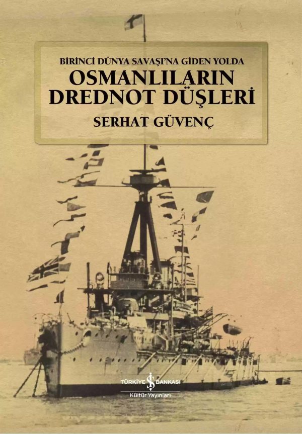 Cover of Birinci Dünya Savaşı’na Giden Yolda Osmanlıların Drednot Düşleri Ciltli