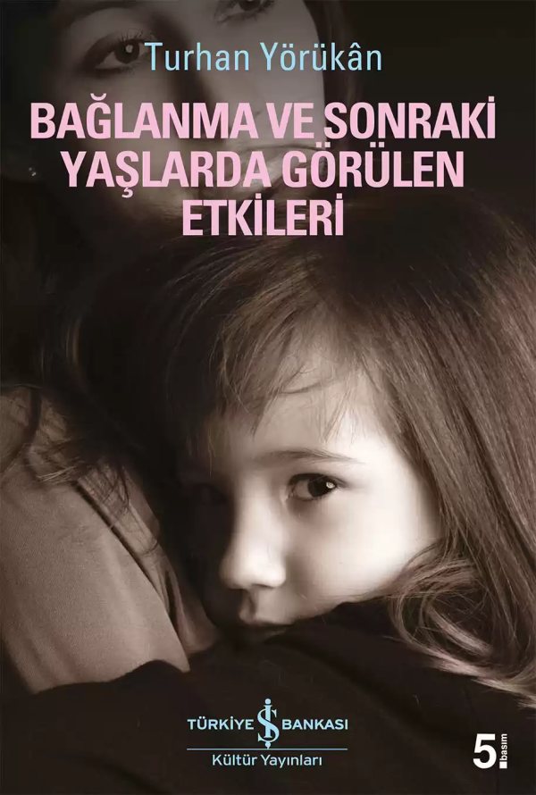 Cover of Bağlanma ve Sonraki Yaşlarda Görülen Etkileri